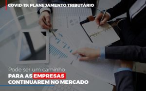 Covid 19 Planejamento Tributario Pode Ser Um Caminho Para Empresas Continuarem No Mercado Contabilidade Em Belo Horizonte Mg | Contabilidade Km Blog - Contabilidade KM