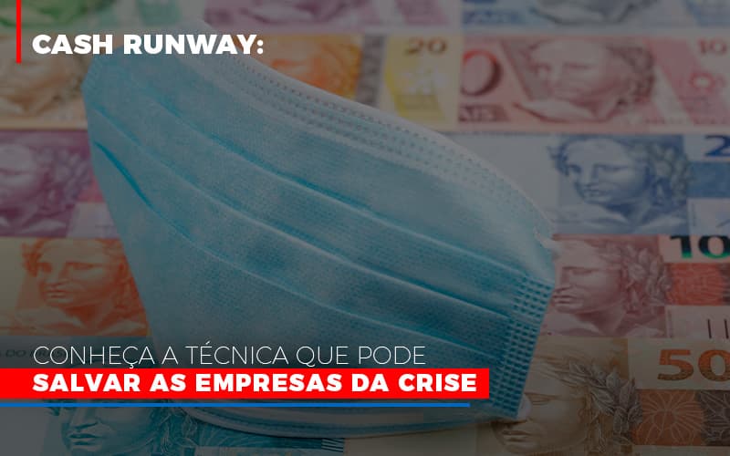 Cash Runway Conheca A Tecnica Que Pode Salvar As Empresas Da Crise - Contabilidade KM
