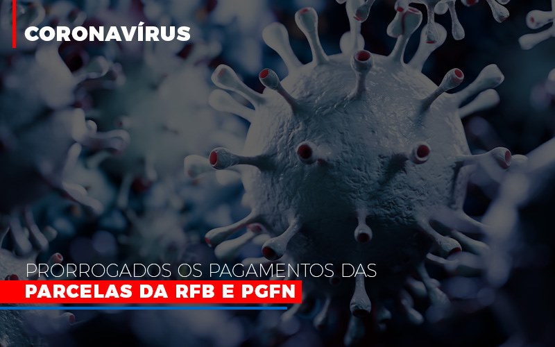 Coronavirus Prorrogados Os Pagamentos Das Parcelas Da Rfb E Pgfn - Contabilidade KM