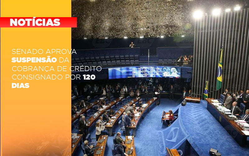 Senado Aprova Suspensao Da Cobranca De Credito Consignado Por 120 Dias - Contabilidade KM