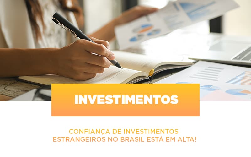 Confianca De Investimentos Estrangeiros No Brasil Esta Em Alta - Contabilidade KM