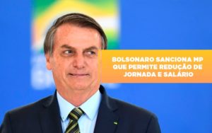 Bolsonaro Sanciona Mp Que Permite Reducao De Jornada E Salario - Contabilidade KM